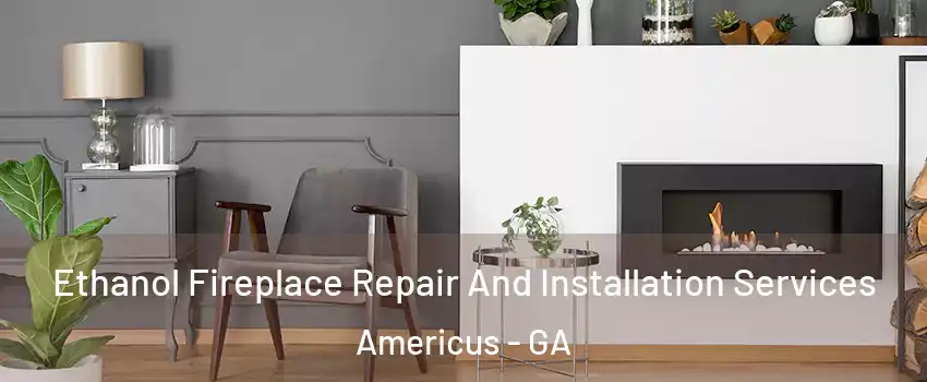  Ethanol Fireplace Repair And Installation Services Americus - GA