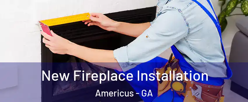  New Fireplace Installation Americus - GA